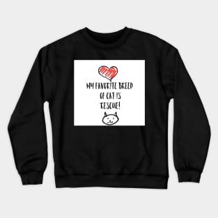 My favorite breed of cat is rescue! Crewneck Sweatshirt